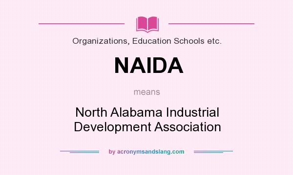 What does NAIDA mean? It stands for North Alabama Industrial Development Association