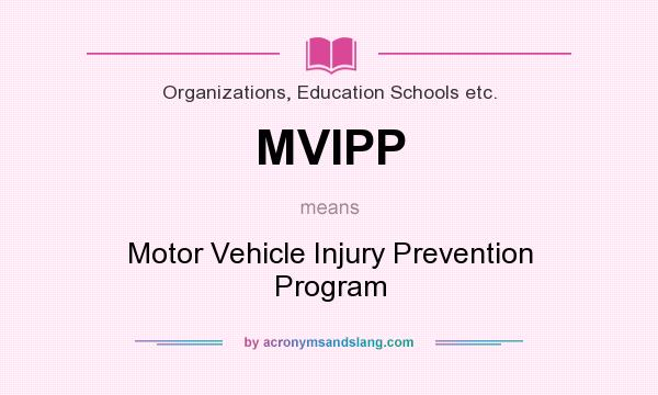What does MVIPP mean? It stands for Motor Vehicle Injury Prevention Program