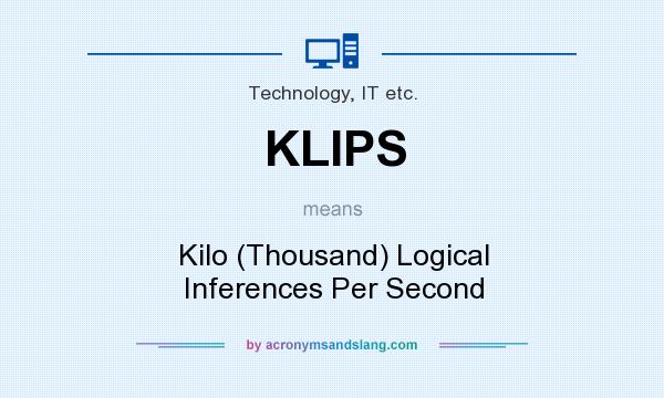 What does KLIPS mean? It stands for Kilo (Thousand) Logical Inferences Per Second