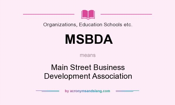 What does MSBDA mean? It stands for Main Street Business Development Association