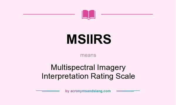 What does MSIIRS mean? It stands for Multispectral Imagery Interpretation Rating Scale