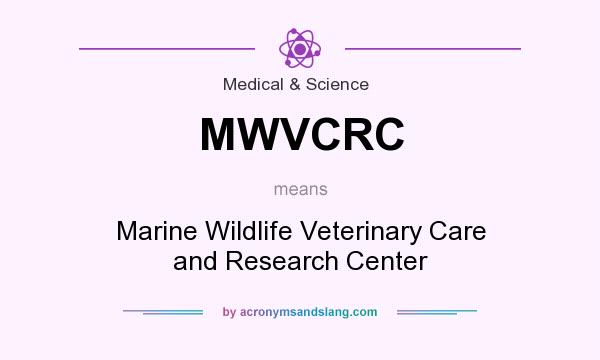 What does MWVCRC mean? It stands for Marine Wildlife Veterinary Care and Research Center