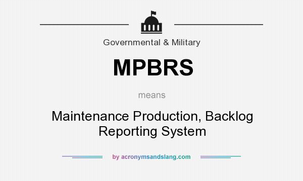 What does MPBRS mean? It stands for Maintenance Production, Backlog Reporting System