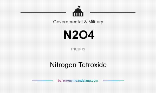 What does N2O4 mean? It stands for Nitrogen Tetroxide