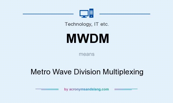 What does MWDM mean? It stands for Metro Wave Division Multiplexing