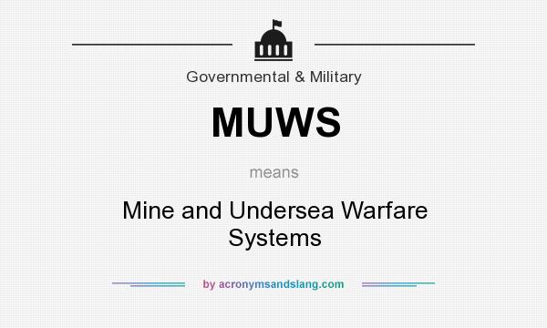 What does MUWS mean? It stands for Mine and Undersea Warfare Systems