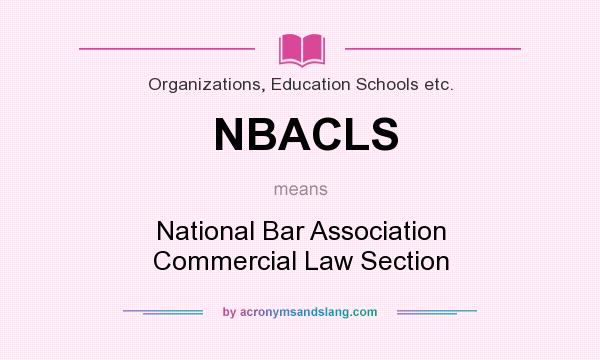 What does NBACLS mean? It stands for National Bar Association Commercial Law Section
