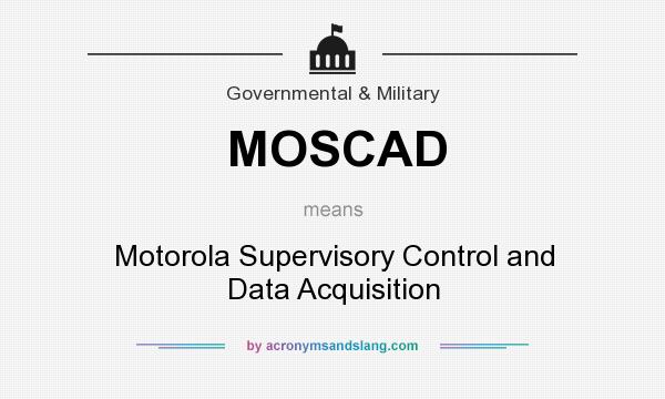 What does MOSCAD mean? It stands for Motorola Supervisory Control and Data Acquisition
