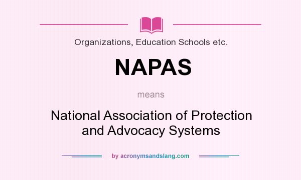 What does NAPAS mean? It stands for National Association of Protection and Advocacy Systems