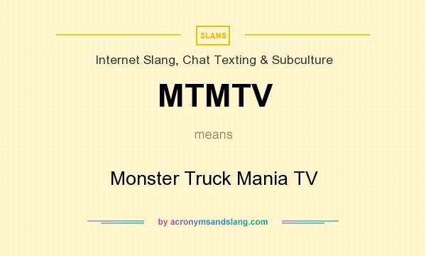 What does MTMTV mean? It stands for Monster Truck Mania TV