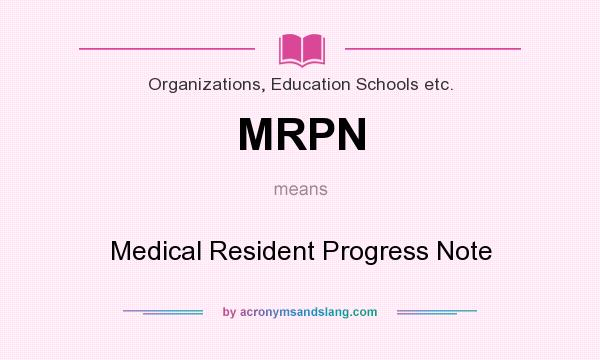 What does MRPN mean? It stands for Medical Resident Progress Note