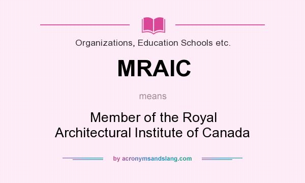 What does MRAIC mean? It stands for Member of the Royal Architectural Institute of Canada