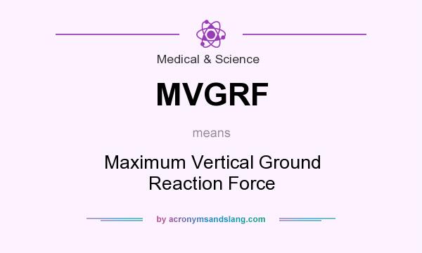 What does MVGRF mean? It stands for Maximum Vertical Ground Reaction Force
