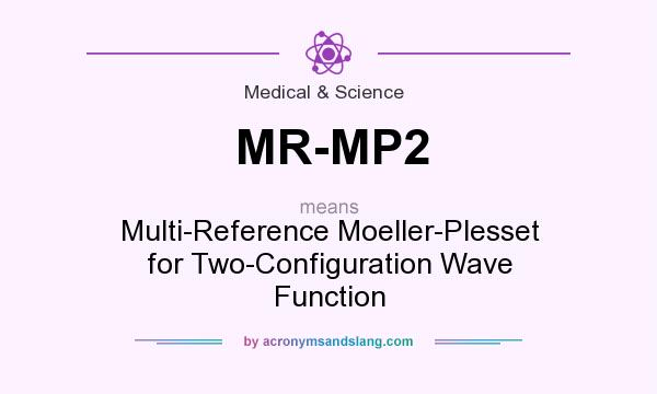 What does MR-MP2 mean? It stands for Multi-Reference Moeller-Plesset for Two-Configuration Wave Function