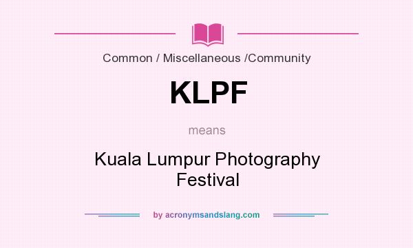 What does KLPF mean? It stands for Kuala Lumpur Photography Festival