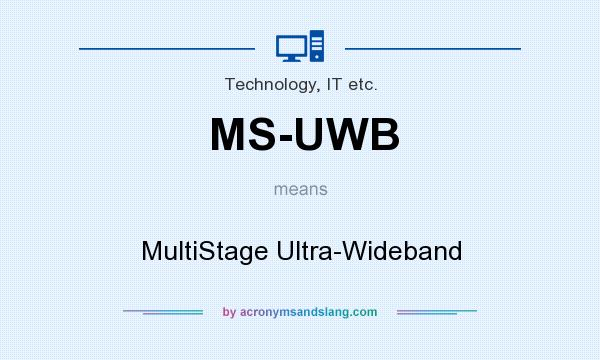 What does MS-UWB mean? It stands for MultiStage Ultra-Wideband