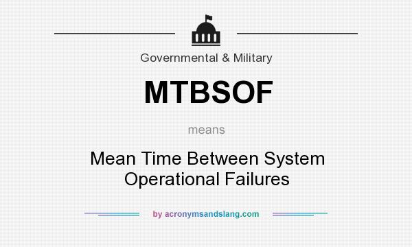 What does MTBSOF mean? It stands for Mean Time Between System Operational Failures