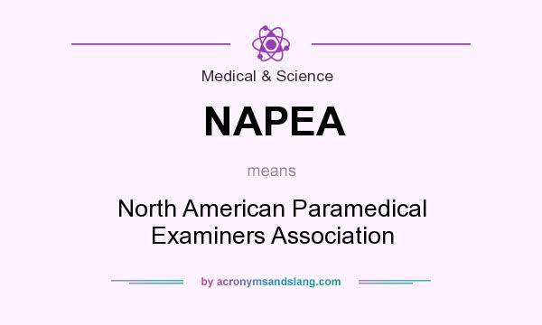 What does NAPEA mean? It stands for North American Paramedical Examiners Association