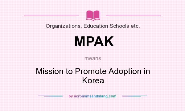 What does MPAK mean? It stands for Mission to Promote Adoption in Korea