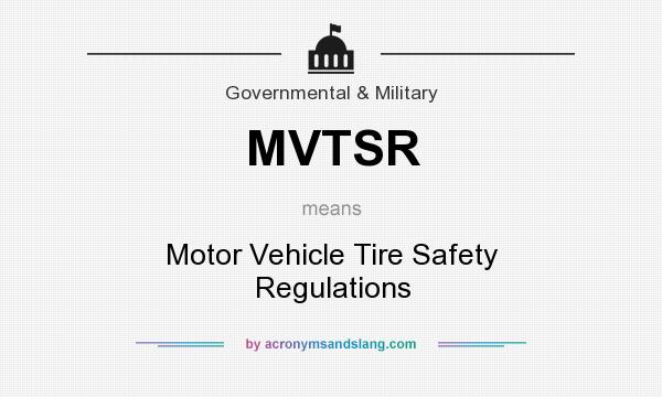 What does MVTSR mean? It stands for Motor Vehicle Tire Safety Regulations
