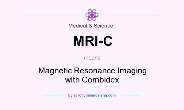 What does MRI-C mean? It stands for Magnetic Resonance Imaging with Combidex