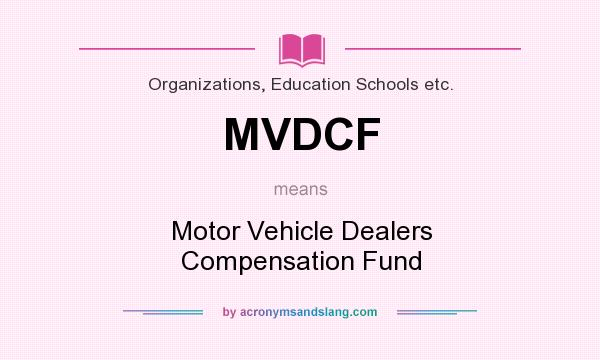 What does MVDCF mean? It stands for Motor Vehicle Dealers Compensation Fund