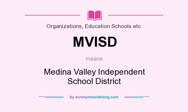 What does MVISD mean? It stands for Medina Valley Independent School District