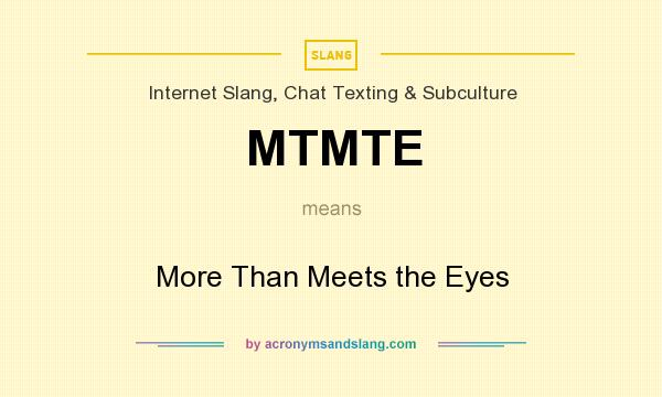 What does MTMTE mean? It stands for More Than Meets the Eyes