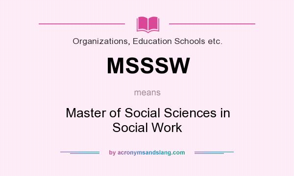 What does MSSSW mean? It stands for Master of Social Sciences in Social Work