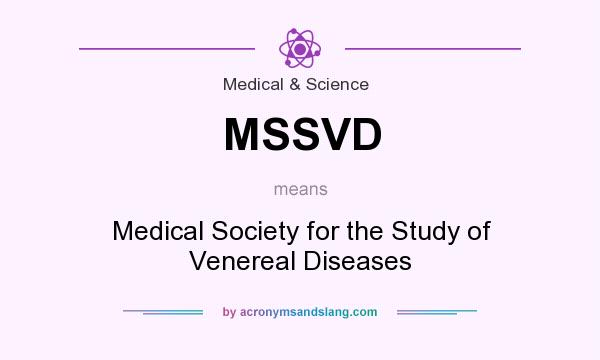What does MSSVD mean? It stands for Medical Society for the Study of Venereal Diseases