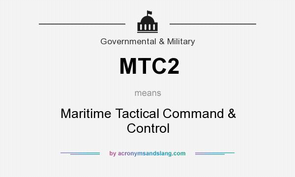 What does MTC2 mean? It stands for Maritime Tactical Command & Control