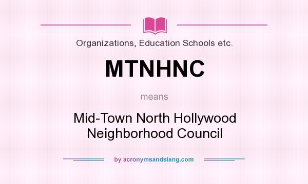 What does MTNHNC mean? It stands for Mid-Town North Hollywood Neighborhood Council