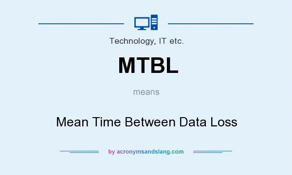 What does MTBL mean? It stands for Mean Time Between Data Loss
