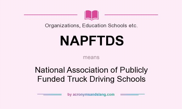 What does NAPFTDS mean? It stands for National Association of Publicly Funded Truck Driving Schools