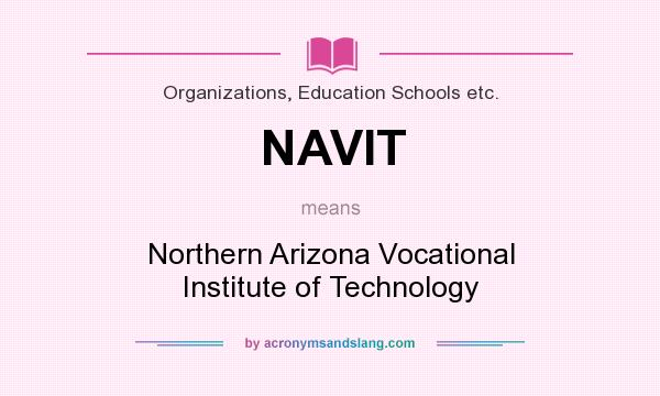 What does NAVIT mean? It stands for Northern Arizona Vocational Institute of Technology