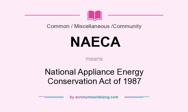 What does NAECA mean? It stands for National Appliance Energy Conservation Act of 1987