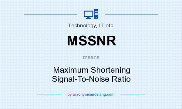What does MSSNR mean? It stands for Maximum Shortening Signal-To-Noise Ratio