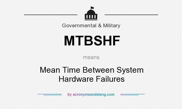 What does MTBSHF mean? It stands for Mean Time Between System Hardware Failures