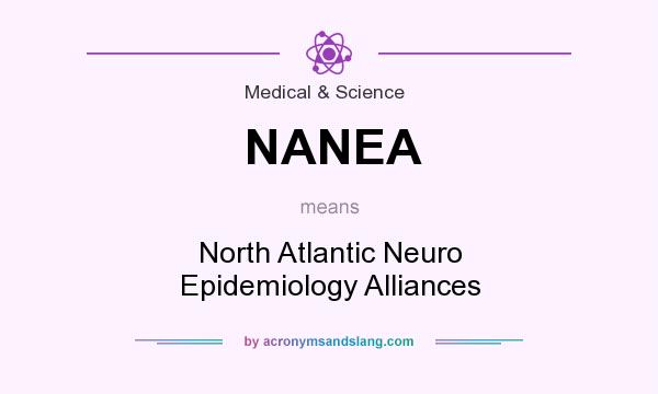 What does NANEA mean? It stands for North Atlantic Neuro Epidemiology Alliances