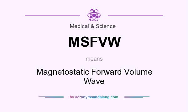 What does MSFVW mean? It stands for Magnetostatic Forward Volume Wave