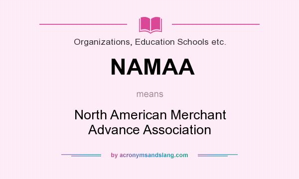 What does NAMAA mean? It stands for North American Merchant Advance Association