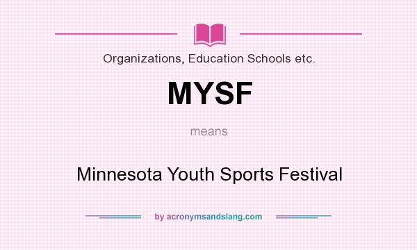 What does MYSF mean? It stands for Minnesota Youth Sports Festival