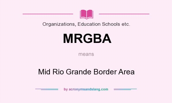 What does MRGBA mean? It stands for Mid Rio Grande Border Area