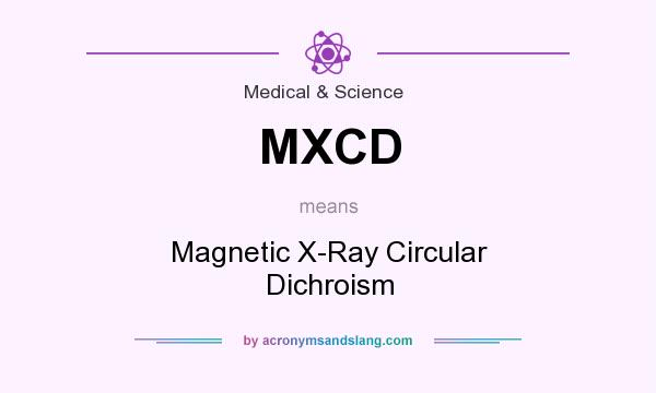 What does MXCD mean? It stands for Magnetic X-Ray Circular Dichroism
