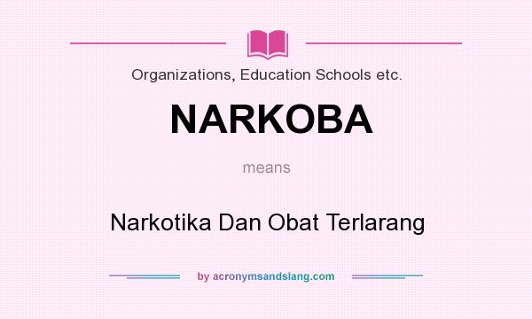 What does NARKOBA mean? It stands for Narkotika Dan Obat Terlarang