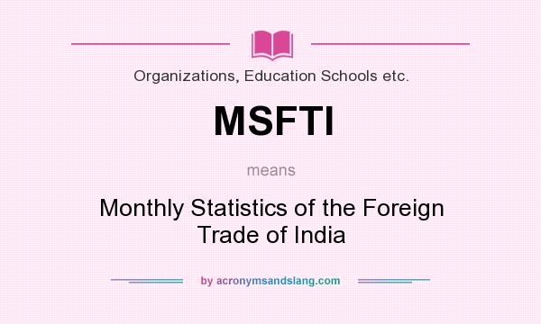 What does MSFTI mean? It stands for Monthly Statistics of the Foreign Trade of India