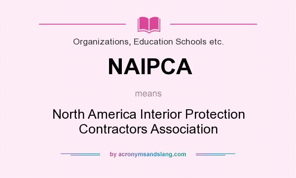 What does NAIPCA mean? It stands for North America Interior Protection Contractors Association