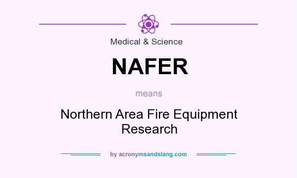 What does NAFER mean? It stands for Northern Area Fire Equipment Research