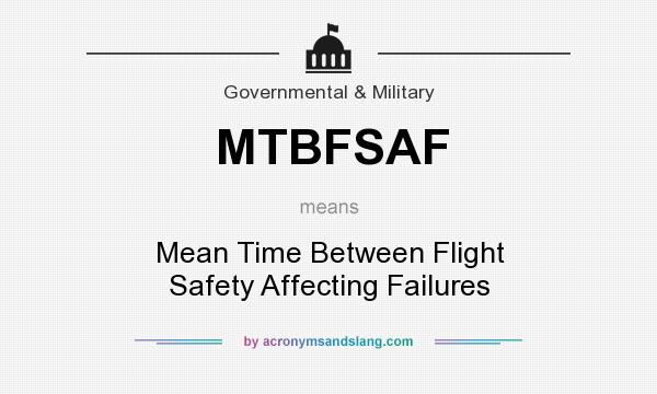 What does MTBFSAF mean? It stands for Mean Time Between Flight Safety Affecting Failures