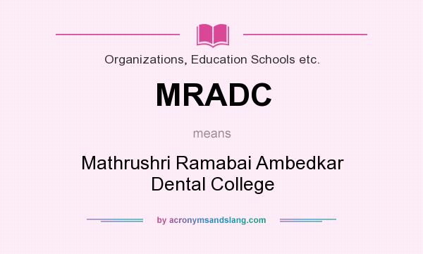 What does MRADC mean? It stands for Mathrushri Ramabai Ambedkar Dental College